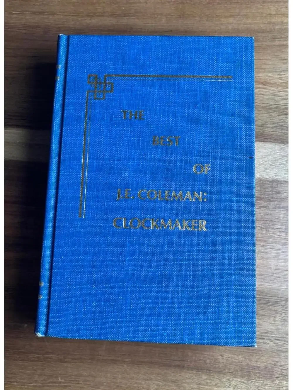 The Best of J.E. Coleman: Clockmaker - Collectible Book